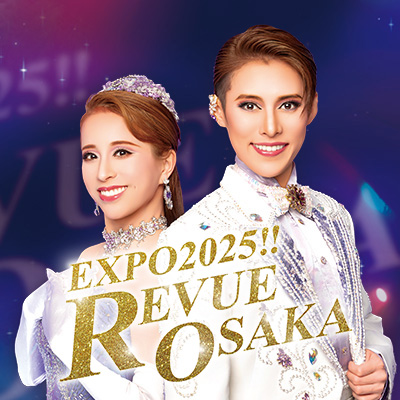 EXPO2025!! REVUE OSAKA